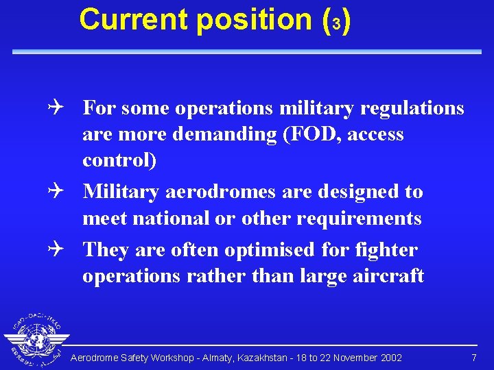 Current position (3) Q For some operations military regulations are more demanding (FOD, access