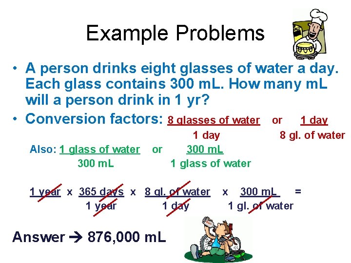 Example Problems • A person drinks eight glasses of water a day. Each glass