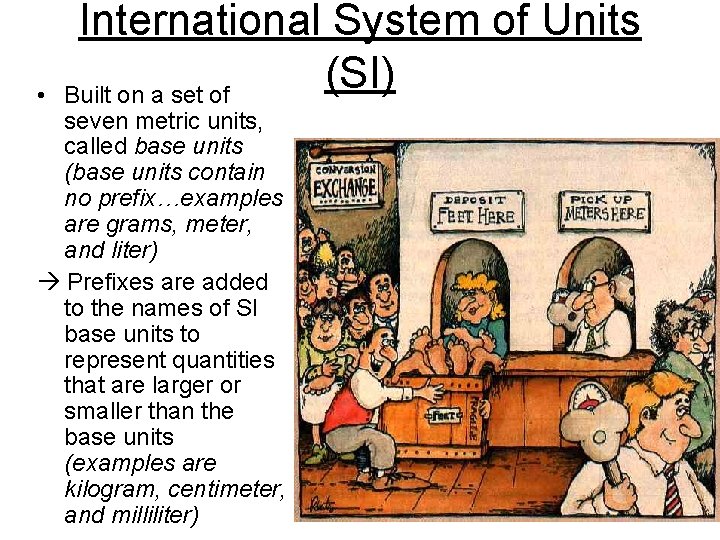  • International System of Units (SI) Built on a set of seven metric