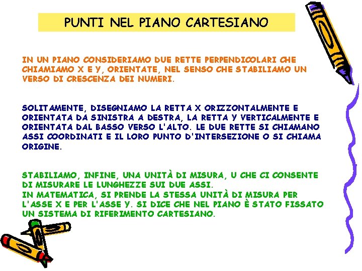 PUNTI NEL PIANO CARTESIANO IN UN PIANO CONSIDERIAMO DUE RETTE PERPENDICOLARI CHE CHIAMIAMO X