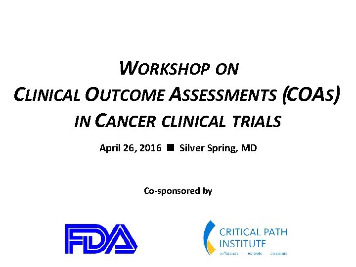 WORKSHOP ON CLINICAL OUTCOME ASSESSMENTS (COAS) IN CANCER CLINICAL TRIALS April 26, 2016 Silver
