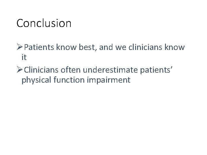 Conclusion ØPatients know best, and we clinicians know it ØClinicians often underestimate patients’ physical