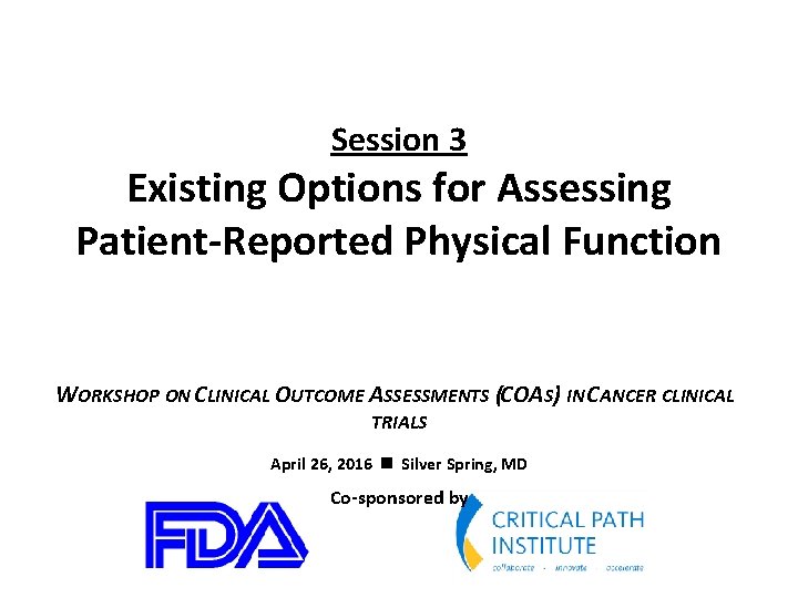 Session 3 Existing Options for Assessing Patient-Reported Physical Function WORKSHOP ON CLINICAL OUTCOME ASSESSMENTS