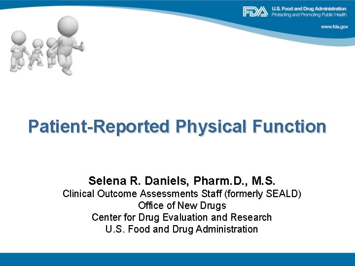 Patient-Reported Physical Function Selena R. Daniels, Pharm. D. , M. S. Clinical Outcome Assessments