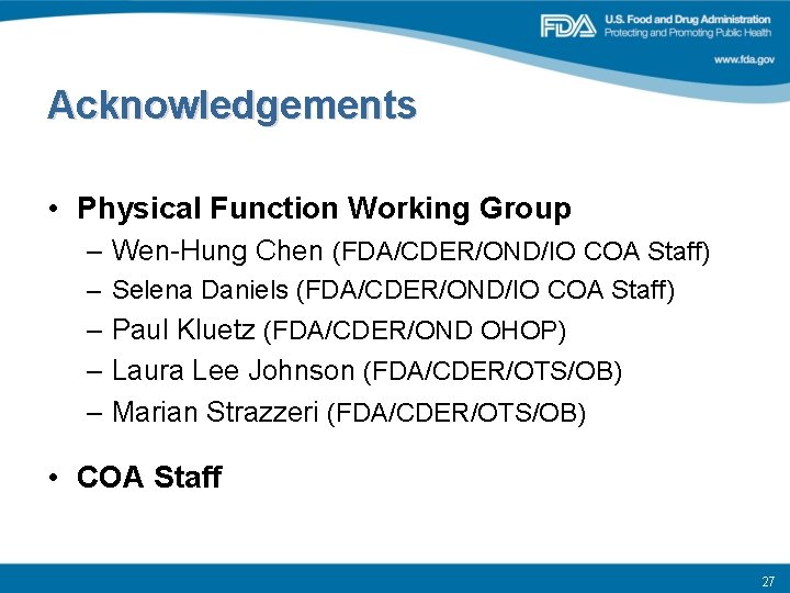 Acknowledgements • Physical Function Working Group – Wen-Hung Chen (FDA/CDER/OND/IO COA Staff) – Selena