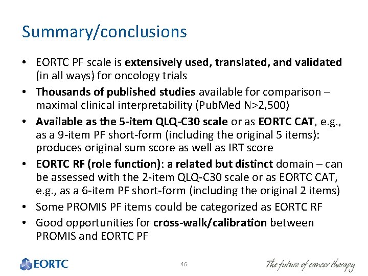 Summary/conclusions • EORTC PF scale is extensively used, translated, and validated (in all ways)