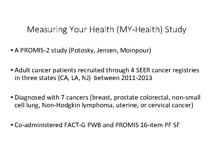 Measuring Your Health (MY-Health) Study • A PROMIS-2 study (Potosky, Jensen, Moinpour) • Adult