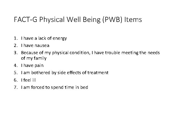 FACT-G Physical Well Being (PWB) Items 1. I have a lack of energy 2.