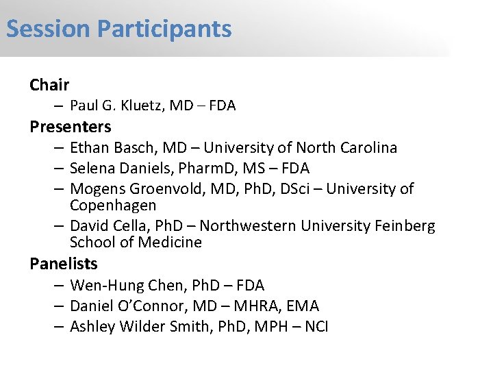 Session Participants Chair – Paul G. Kluetz, MD – FDA Presenters – Ethan Basch,