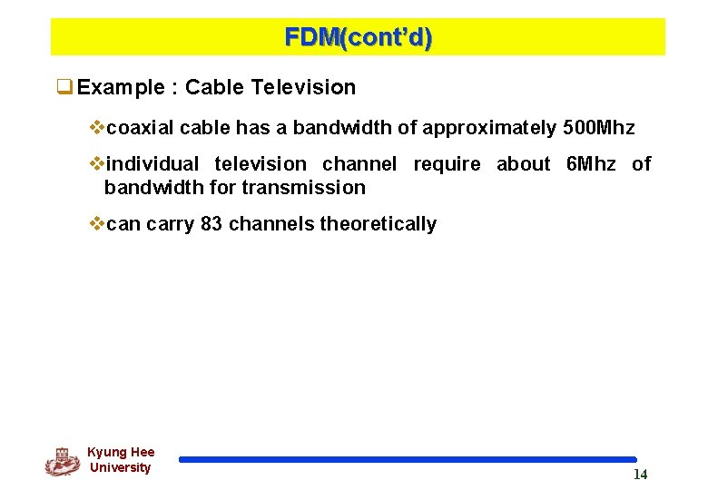 FDM(cont’d) q. Example : Cable Television vcoaxial cable has a bandwidth of approximately 500