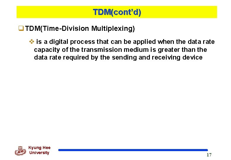 TDM(cont’d) q. TDM(Time-Division Multiplexing) v is a digital process that can be applied when