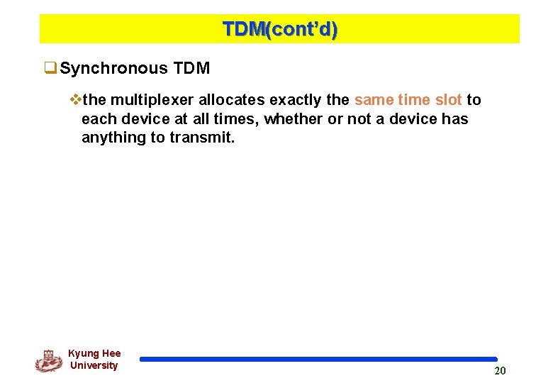 TDM(cont’d) q. Synchronous TDM vthe multiplexer allocates exactly the same time slot to each