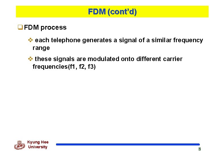 FDM (cont’d) q. FDM process v each telephone generates a signal of a similar