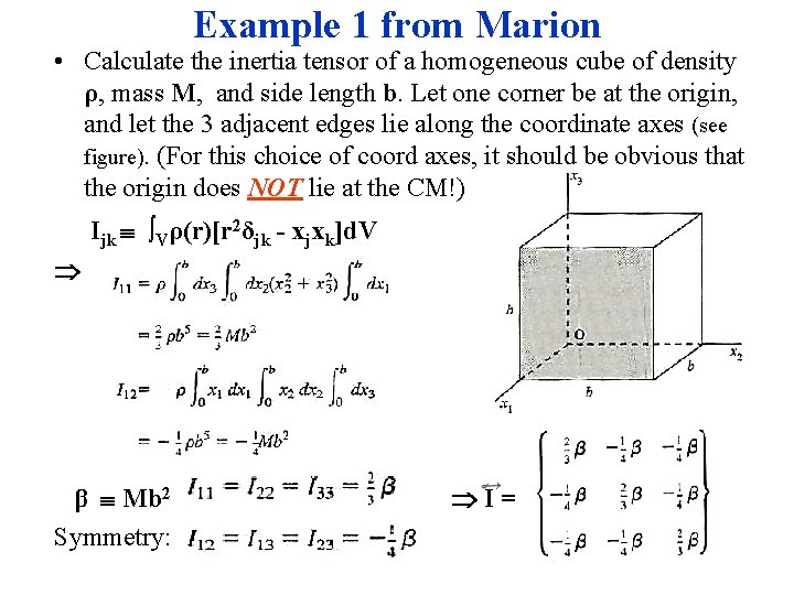 Example 1 from Marion • Calculate the inertia tensor of a homogeneous cube of Example 1 from Marion • Calculate the inertia tensor of a homogeneous cube of