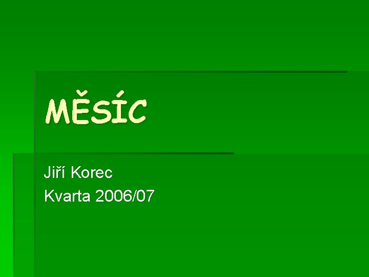MĚSÍC Jiří Korec Kvarta 2006/07 MĚSÍC Jiří Korec Kvarta 2006/07