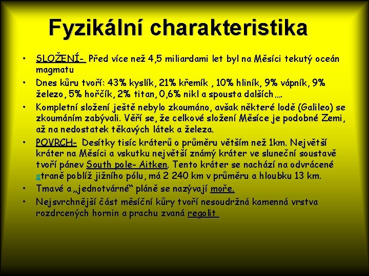 Fyzikální charakteristika • • • SLOŽENÍ- Před více než 4, 5 miliardami let byl