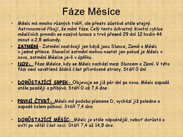 Fáze Měsíce • • • Měsíc má mnoho různých tváří, ale přesto zůstává stále