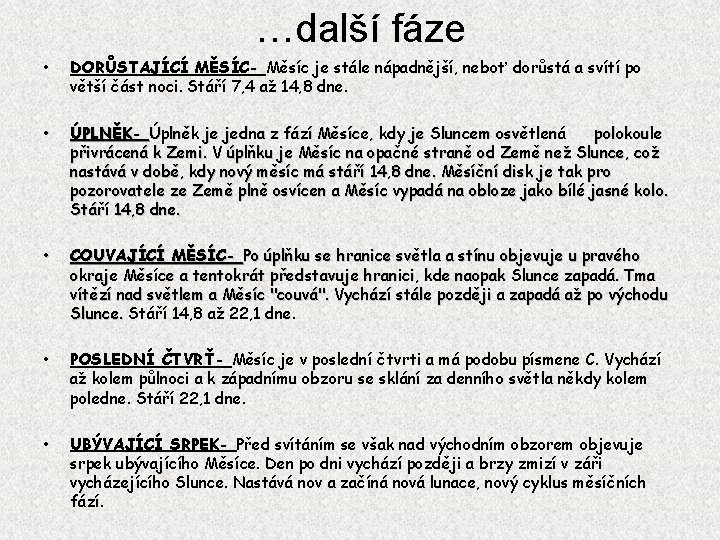 …další fáze • DORŮSTAJÍCÍ MĚSÍC- Měsíc je stále nápadnější, neboť dorůstá a svítí po …další fáze • DORŮSTAJÍCÍ MĚSÍC- Měsíc je stále nápadnější, neboť dorůstá a svítí po
