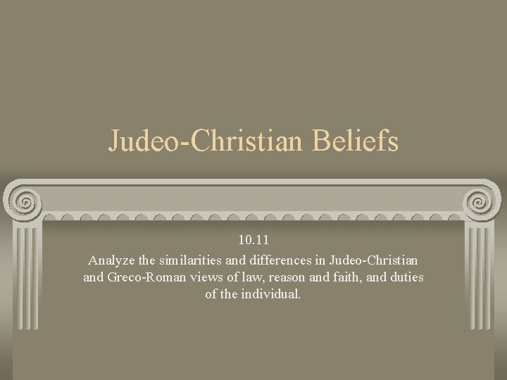 Judeo-Christian Beliefs 10. 11 Analyze the similarities and differences in Judeo-Christian and Greco-Roman views