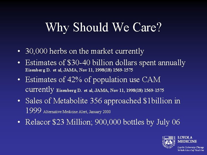 Why Should We Care? • 30, 000 herbs on the market currently • Estimates