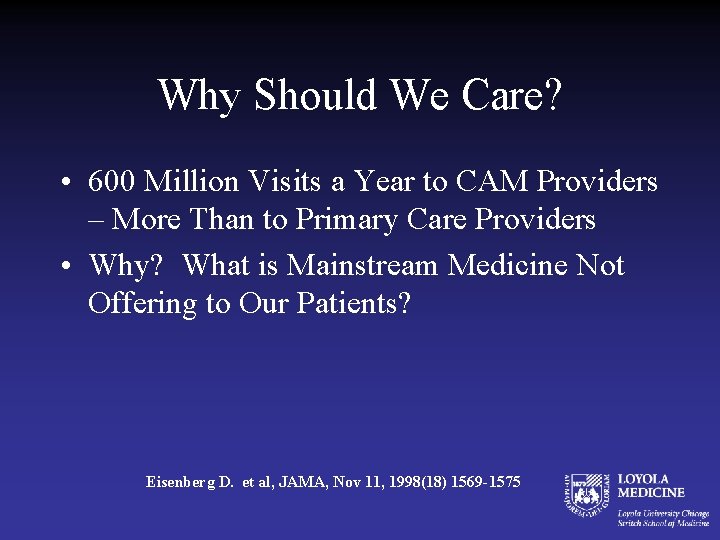 Why Should We Care? • 600 Million Visits a Year to CAM Providers –
