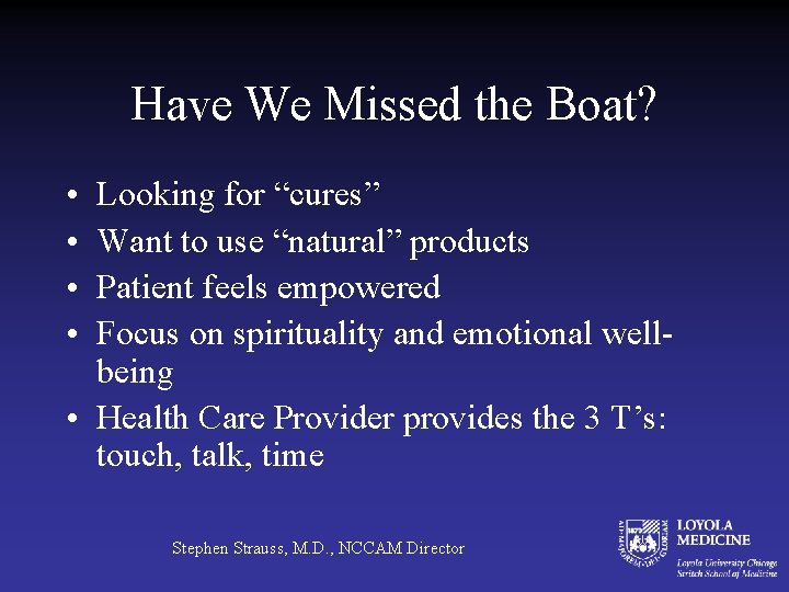 Have We Missed the Boat? • • Looking for “cures” Want to use “natural”