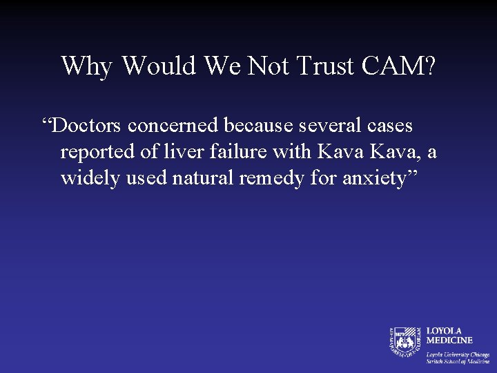 Why Would We Not Trust CAM? “Doctors concerned because several cases reported of liver