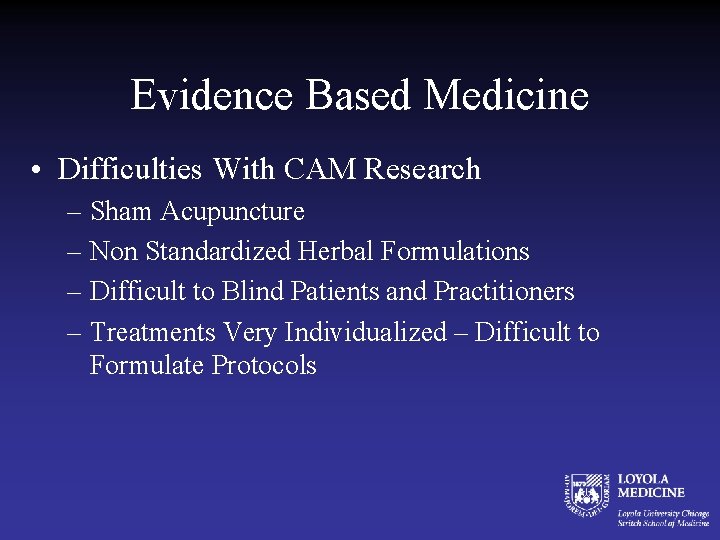 Evidence Based Medicine • Difficulties With CAM Research – Sham Acupuncture – Non Standardized