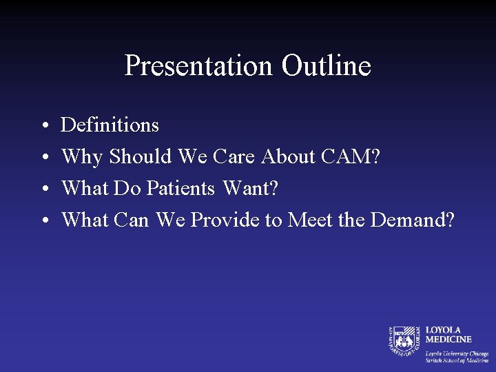 Presentation Outline • • Definitions Why Should We Care About CAM? What Do Patients