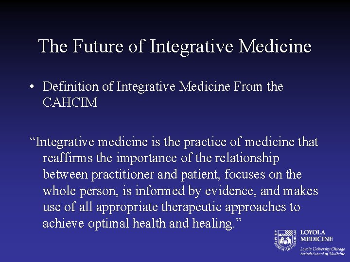 The Future of Integrative Medicine • Definition of Integrative Medicine From the CAHCIM “Integrative