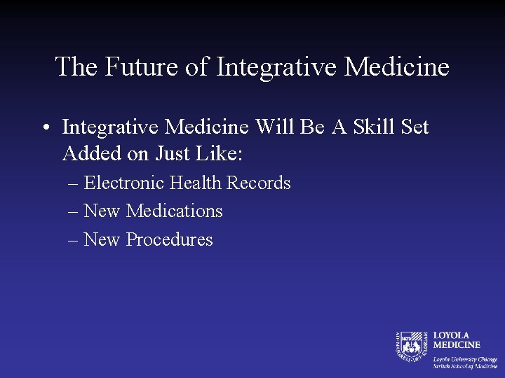 The Future of Integrative Medicine • Integrative Medicine Will Be A Skill Set Added