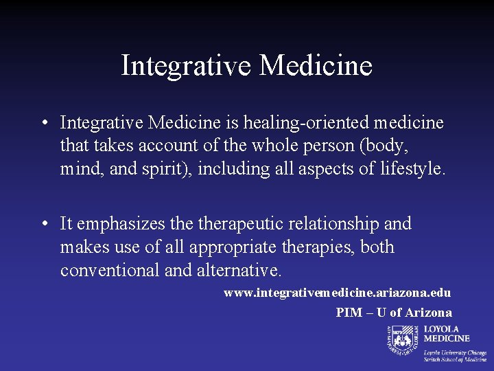 Integrative Medicine • Integrative Medicine is healing-oriented medicine that takes account of the whole