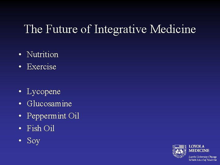 The Future of Integrative Medicine • Nutrition • Exercise • • • Lycopene Glucosamine
