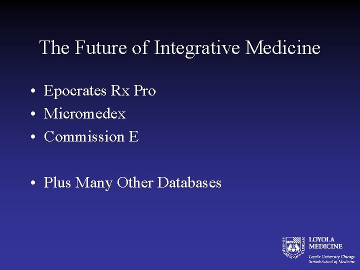 The Future of Integrative Medicine • Epocrates Rx Pro • Micromedex • Commission E