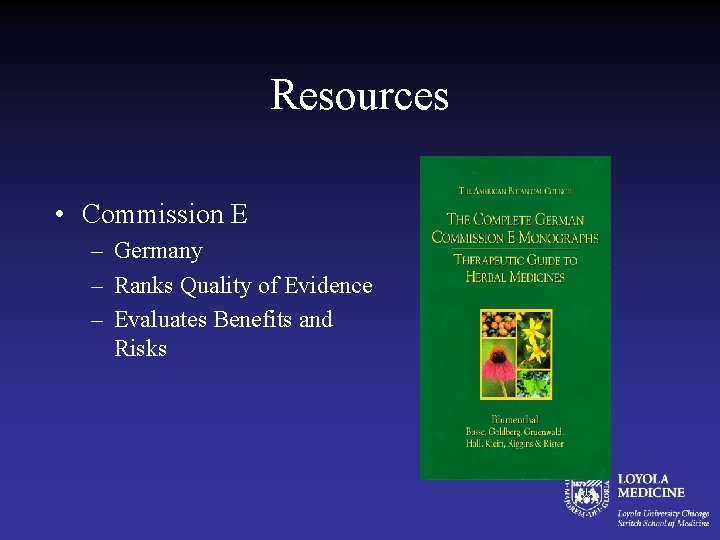 Resources • Commission E – Germany – Ranks Quality of Evidence – Evaluates Benefits