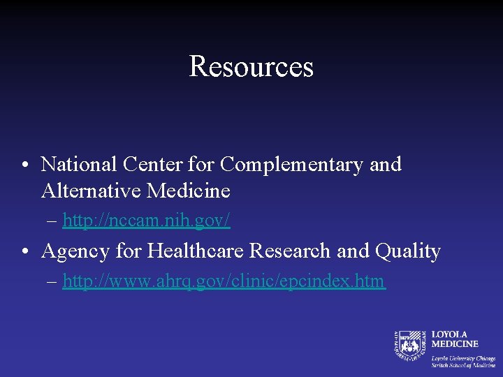 Resources • National Center for Complementary and Alternative Medicine – http: //nccam. nih. gov/