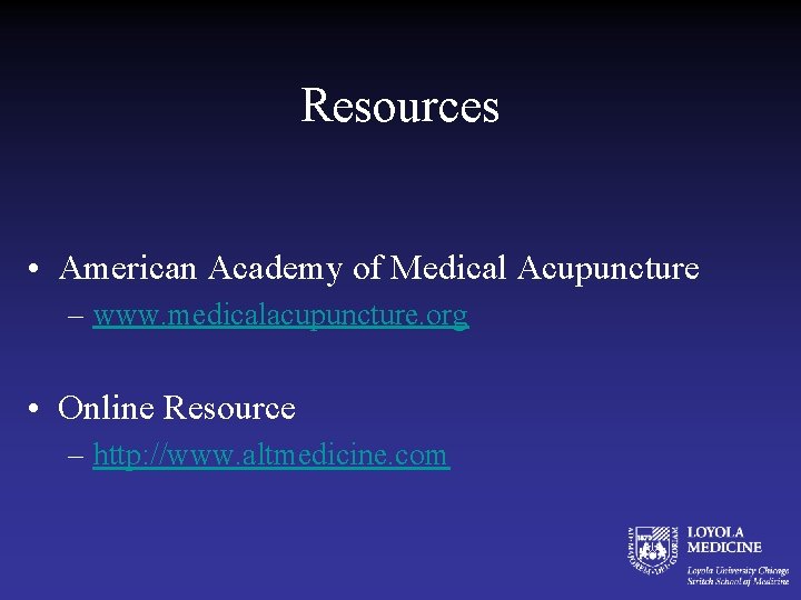 Resources • American Academy of Medical Acupuncture – www. medicalacupuncture. org • Online Resource