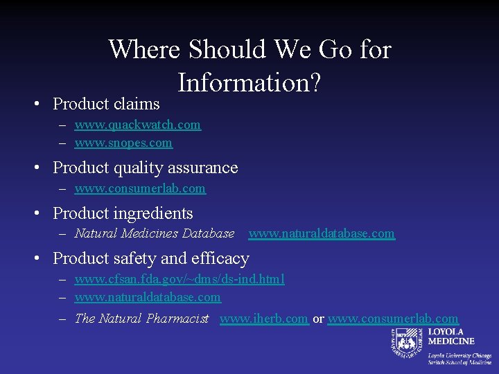 Where Should We Go for Information? • Product claims – www. quackwatch. com –