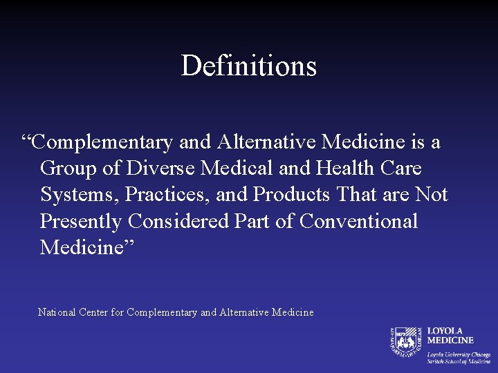 Definitions “Complementary and Alternative Medicine is a Group of Diverse Medical and Health Care