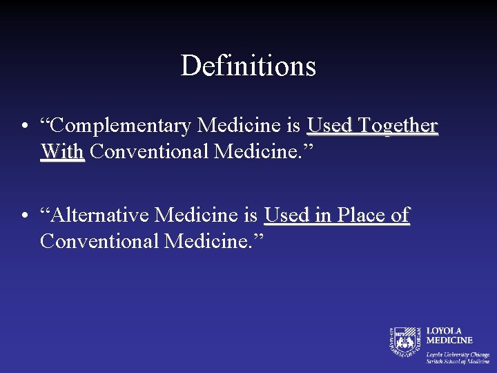 Definitions • “Complementary Medicine is Used Together With Conventional Medicine. ” With • “Alternative