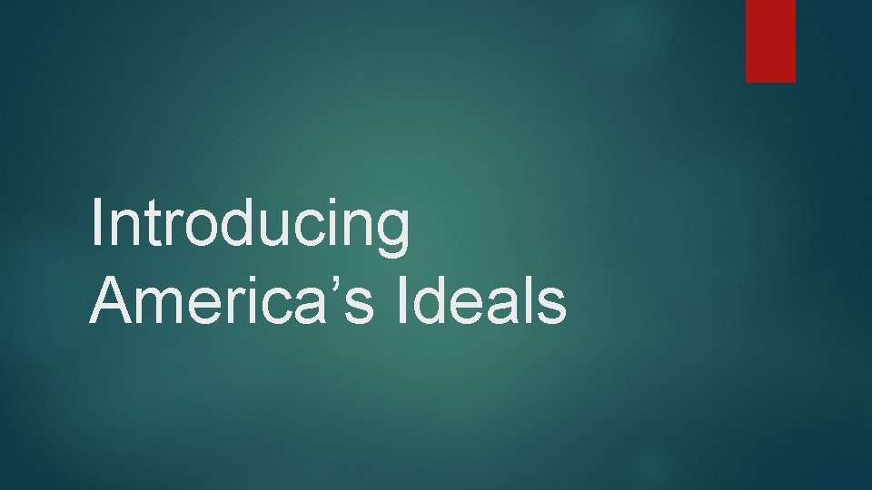 Introducing America’s Ideals 