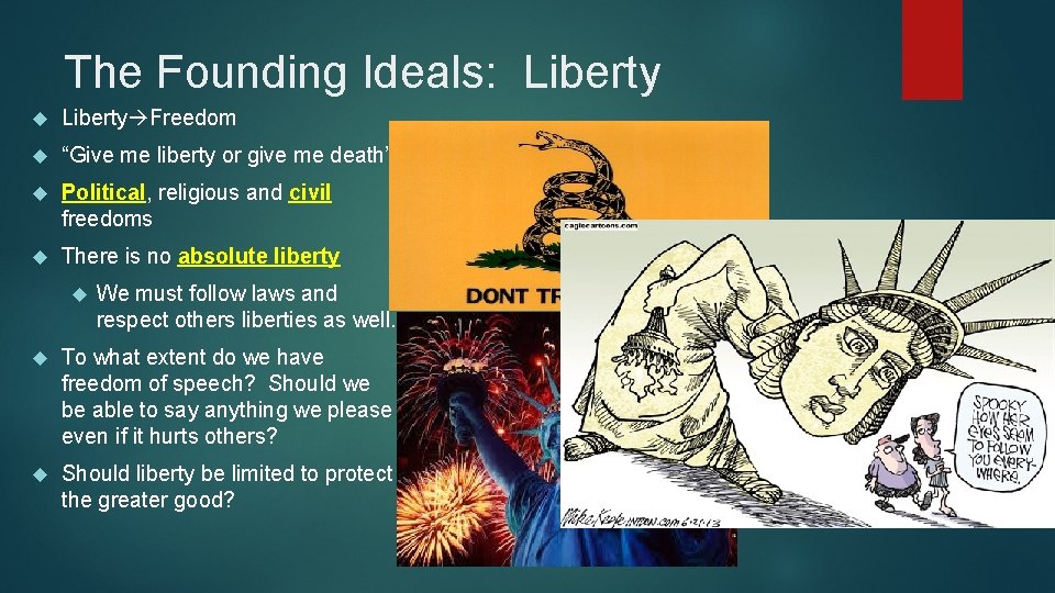 The Founding Ideals: Liberty Freedom “Give me liberty or give me death” Political, religious