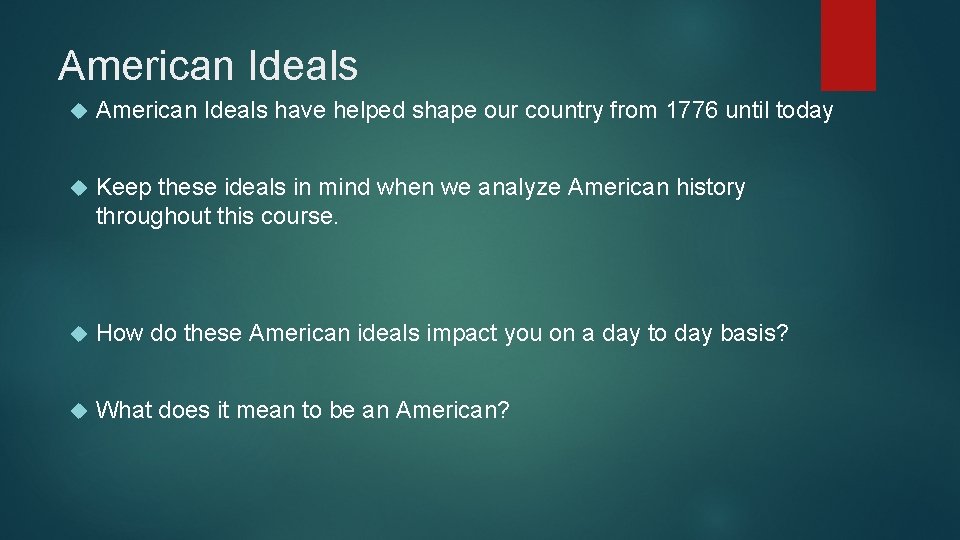 American Ideals have helped shape our country from 1776 until today Keep these ideals
