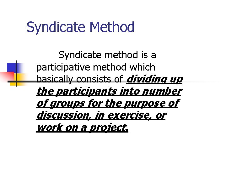 Syndicate Method Syndicate method is a participative method which basically consists of dividing up