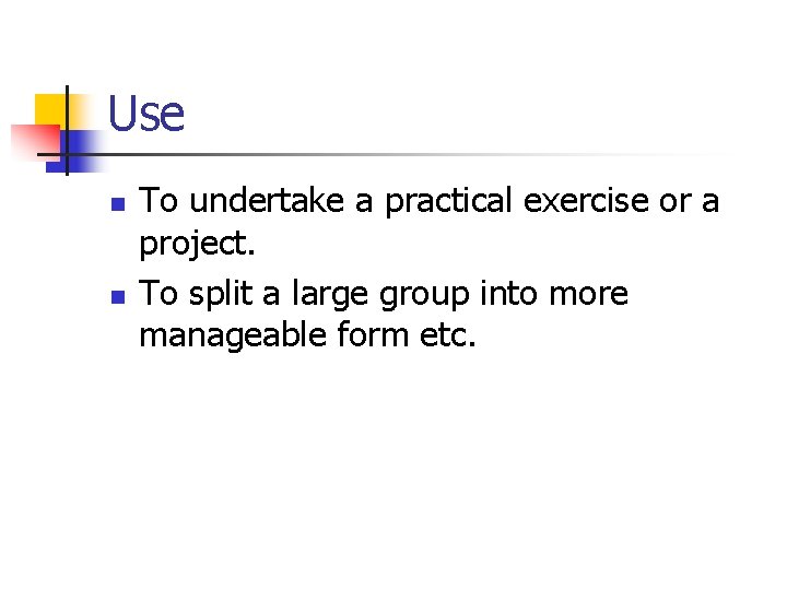 Use n n To undertake a practical exercise or a project. To split a