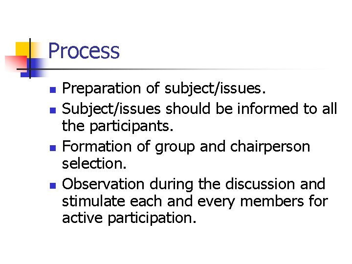 Process n n Preparation of subject/issues. Subject/issues should be informed to all the participants.