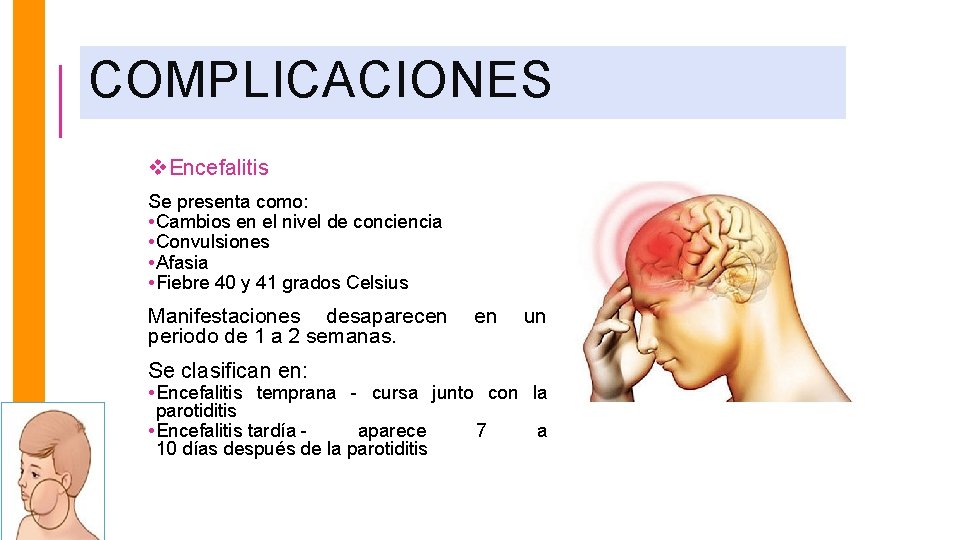 COMPLICACIONES v. Encefalitis Se presenta como: • Cambios en el nivel de conciencia •