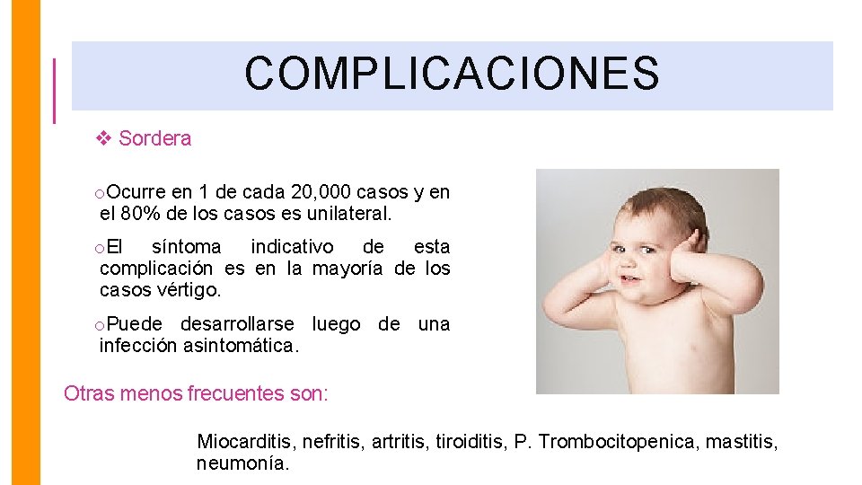 COMPLICACIONES v Sordera o. Ocurre en 1 de cada 20, 000 casos y en