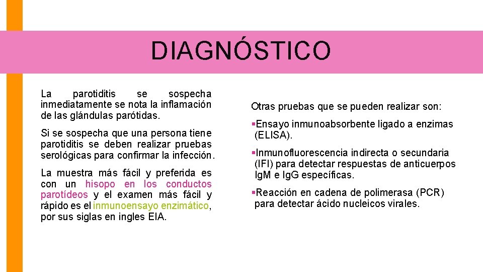 DIAGNÓSTICO La parotiditis se sospecha inmediatamente se nota la inflamación de las glándulas parótidas.