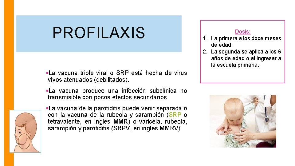 PROFILAXIS §La vacuna triple viral o SRP está hecha de virus vivos atenuados (debilitados).